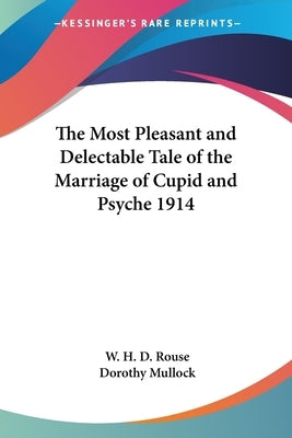 The Most Pleasant and Delectable Tale of the Marriage of Cupid and Psyche 1914 by Mullock, Dorothy