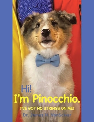 Hi! I'm Pinocchio.: I've got no strings on me! by Vansciver, James H.