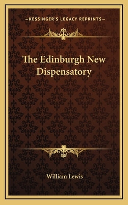 The Edinburgh New Dispensatory by Lewis, William