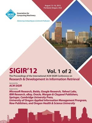 Sigir 12 Proceedings of the International ACM Sigir Conference on Research and Development in Information Retrieval V1 by Sigir 12 Conference Committee