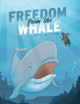 Freedom from the Whale by Patterson, Patty