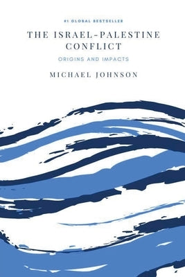 The Israel-Palestine Conflict by Johnson, Michael