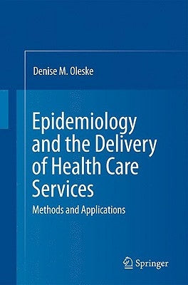 Epidemiology and the Delivery of Health Care Services: Methods and Applications by Oleske, Denise M.