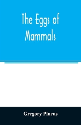 The eggs of mammals by Pincus, Gregory