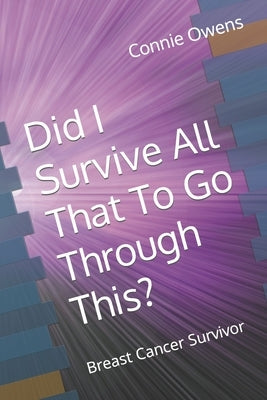 Did I Survive All That To Go Through This? by Owens, Connie
