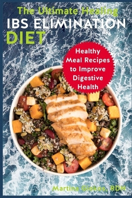 The Ultimate Healing IBS Elimination Diet: Healthy Meal Recipes to Improve Digestive Health by Giokos Rdn, Martina