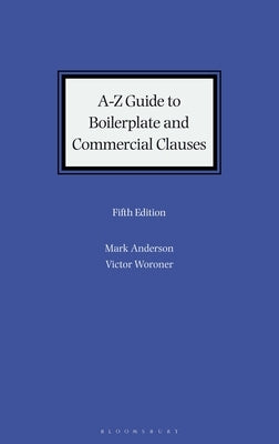 A-Z Guide to Boilerplate and Commercial Clauses by Anderson, Mark