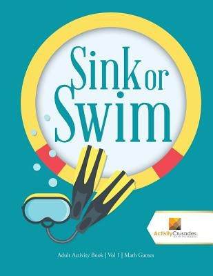 Sink or Swim: Adult Activity Book Vol 1 Math Games by Activity Crusades