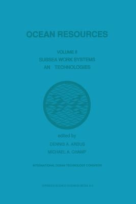 Ocean Resources: Volume II Subsea Work Systems and Technologies by Ardus, D. a.