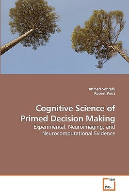 Cognitive Science of Primed Decision Making by Sohrabi, Ahmad