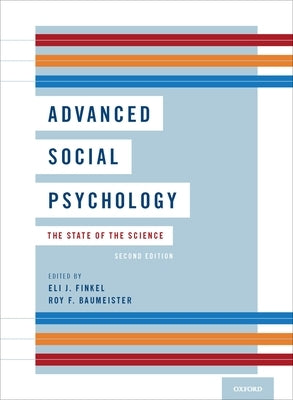 Advanced Social Psychology: The State of the Science by Finkel, Eli J.