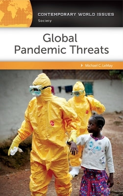 Global Pandemic Threats: A Reference Handbook by Lemay, Michael C.
