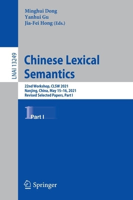 Chinese Lexical Semantics: 22nd Workshop, Clsw 2021, Nanjing, China, May 15-16, 2021, Revised Selected Papers, Part I by Dong, Minghui