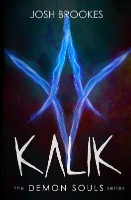 Kalik: The Demon Souls Series by Brookes, Josh
