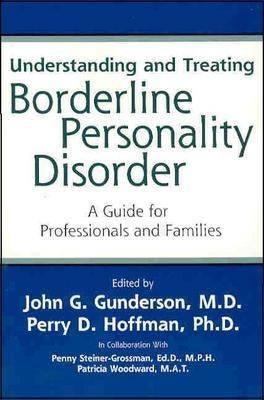 Understanding and Treating Borderline Personality Disorder: A Guide for Professionals and Families by Gunderson, John G.