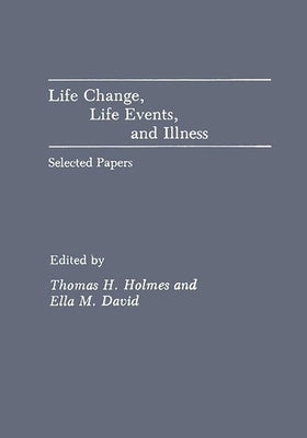 Life Change, Life Events, and Illness: Selected Papers by Alexander, Janet H.
