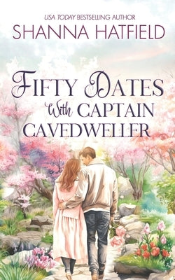 Fifty Dates with Captain Cavedweller by Hatfield, Shanna