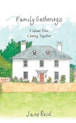 Family Gatherings: Volume Two - Coming Together by Reid, Jane