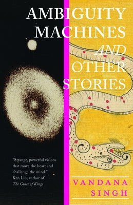 Ambiguity Machines: And Other Stories by Singh, Vandana