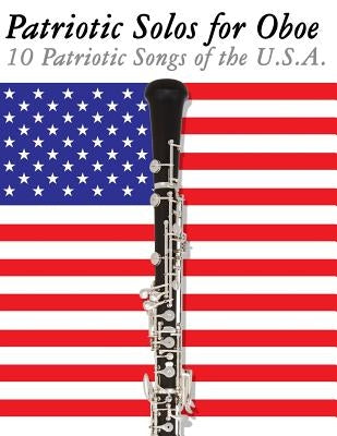 Patriotic Solos for Oboe: 10 Patriotic Songs of the U.S.A. by Sam, Uncle