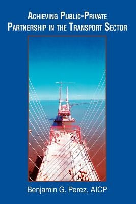Achieving Public-Private Partnership in the Transport Sector by Perez, Benjamin G.