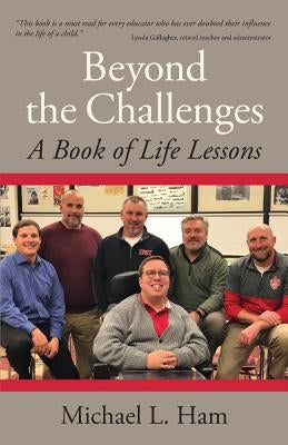 Beyond the Challenges: A Book of Life Lessons by Ham, Michael L.