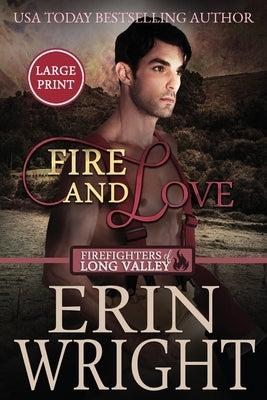 Fire and Love: An Opposites-Attract Fireman Romance (Large Print) by Wright, Erin