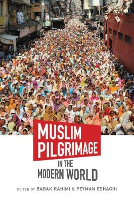 Muslim Pilgrimage in the Modern World by Rahimi, Babak