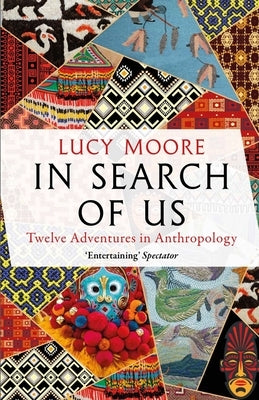 In Search of Us: Adventures in Anthropology by Moore, Lucy