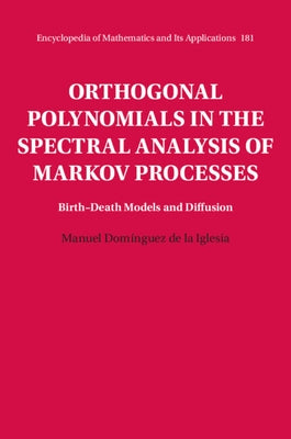 Orthogonal Polynomials in the Spectral Analysis of Markov Processes: Birth-Death Models and Diffusion by de la Iglesia, Manuel Domínguez