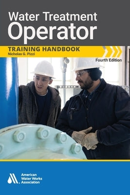 Water Treatment Operator Training Handbook, Fourth Edition by Pizzi, Nicholas G.