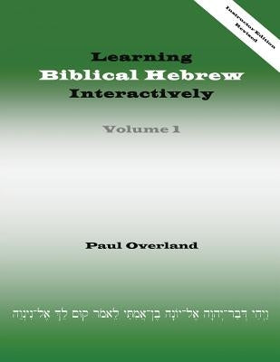 Learning Biblical Hebrew Interactively, I (Instructor Edition, Revised) by Overland, Paul
