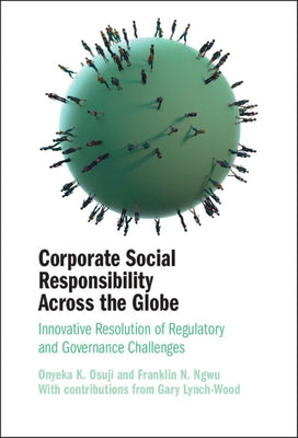 Corporate Social Responsibility Across the Globe: Innovative Resolution of Regulatory and Governance Challenges by Osuji, Onyeka K.