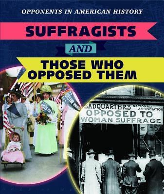 Suffragists and Those Who Opposed Them by Vink, Amanda