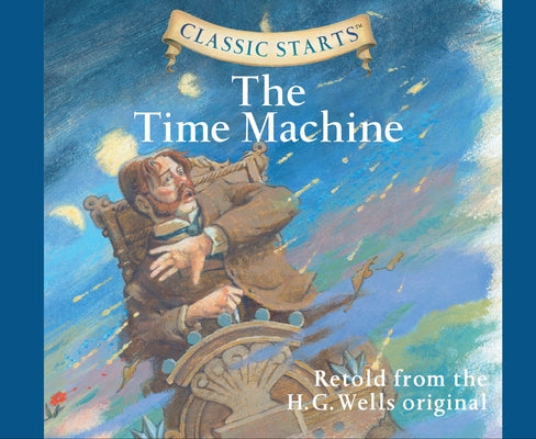 Classic Starts(r): The Time Machine Volume 33 by Wells, H. G.