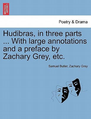 Hudibras, in three parts ... With large annotations and a preface by Zachary Grey, etc. by Butler, Samuel
