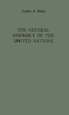 The General Assembly of the United Nations: A Study of Procedure and Practice by Bailey, Sydney Dawson