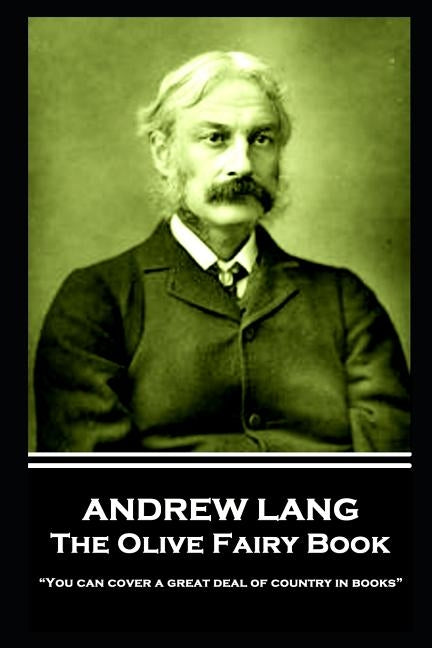 Andrew Lang - The Olive Fairy Book: "You can cover a great deal of country in books" by Lang, Andrew