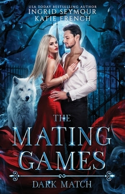 The Mating Games: Dark Match by Seymour, Ingrid