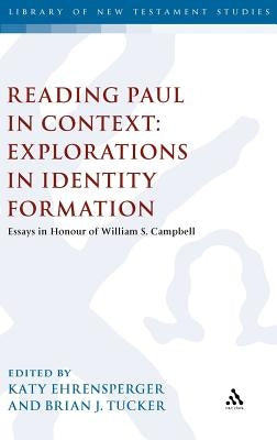 Reading Paul in Context: Explorations in Identity Formation: Essays in Honour of William S. Campbell by Tucker, Brian J.