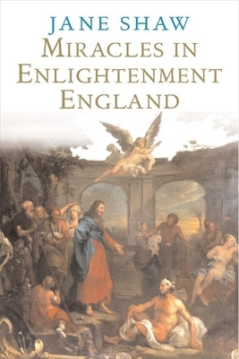 Miracles in Enlightenment England by Shaw, Jane