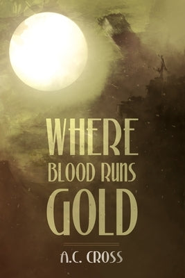 Where Blood Runs Gold by Cross, A. C.