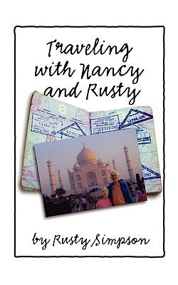 Traveling with Nancy and Rusty: Travelogs of International Trips Taken by Nancy and Rusty Simpson by Simpson, Roger (Rusty)