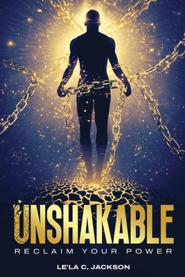 Unshakable: Unshakable Reclaim Your Power, Heal Your Soul, And Step Into Next-Level Peace by Jackson, Lela C.