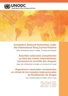 Competent National Authorities Under the International Drug Control Treaties: 2015 by United Nations Publications