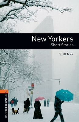 Oxford Bookworms Library: New Yorkers - Short Stories: Level 2: 700-Word Vocabulary by Henry, O.