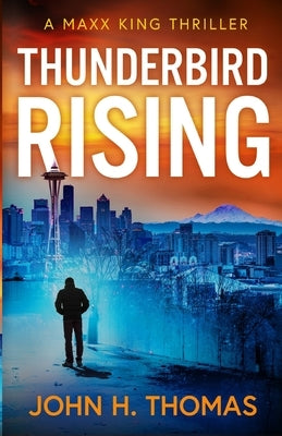 Thunderbird Rising: A Maxx King Thriller by Thomas, John H.