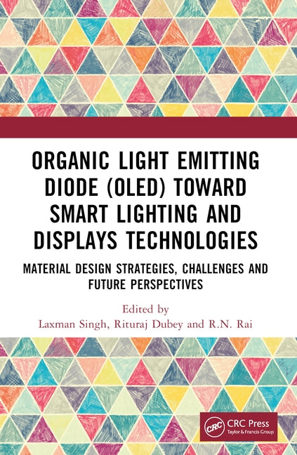 Organic Light Emitting Diode (OLED) Toward Smart Lighting and Displays Technologies: Material Design Strategies, Challenges and Future Perspectives by Singh, Laxman