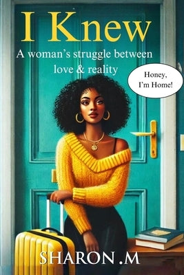 I Knew: A woman's struggle between love & reality by M, Sharon