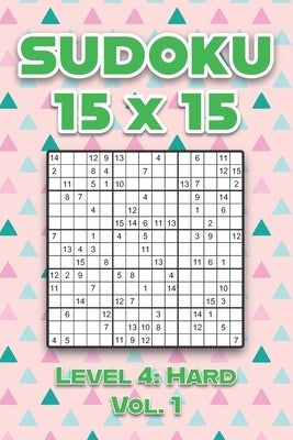 Sudoku 15 x 15 Level 4: Hard Vol. 1: Play Sudoku 15x15 Fifteen Grid With Solutions Hard Level Volumes 1-40 Sudoku Cross Sums Variation Travel Paper Lo by Numerik, Sophia